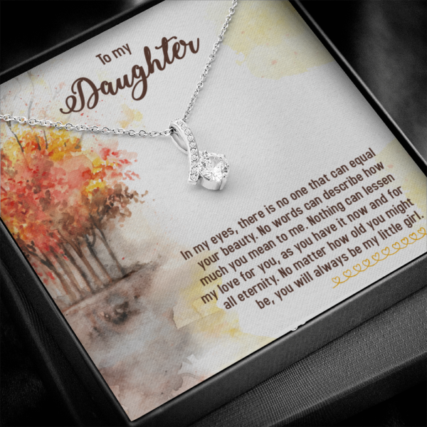 Alluring necklace for daughter, to my daughter Nothing can lessen my love for you, as you have it now and for all eternity necklace