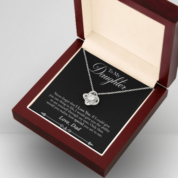 Only then would you realize how special you are to me. Love, Dad - Love Knot Necklace for Daughter